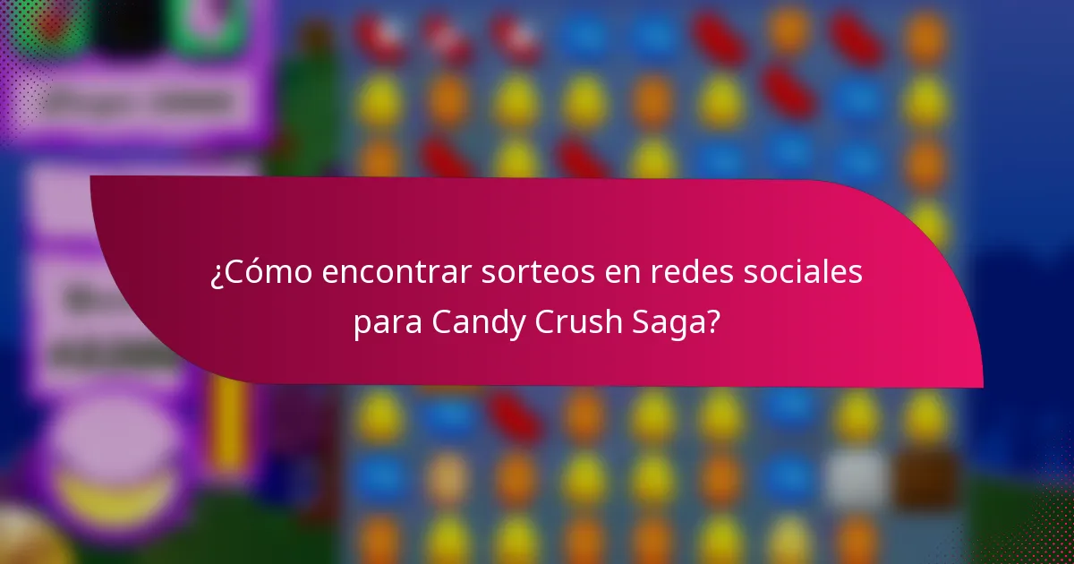 ¿Cómo encontrar sorteos en redes sociales para Candy Crush Saga?