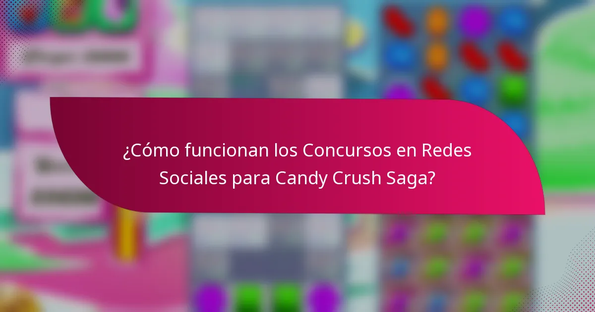 ¿Cómo funcionan los Concursos en Redes Sociales para Candy Crush Saga?