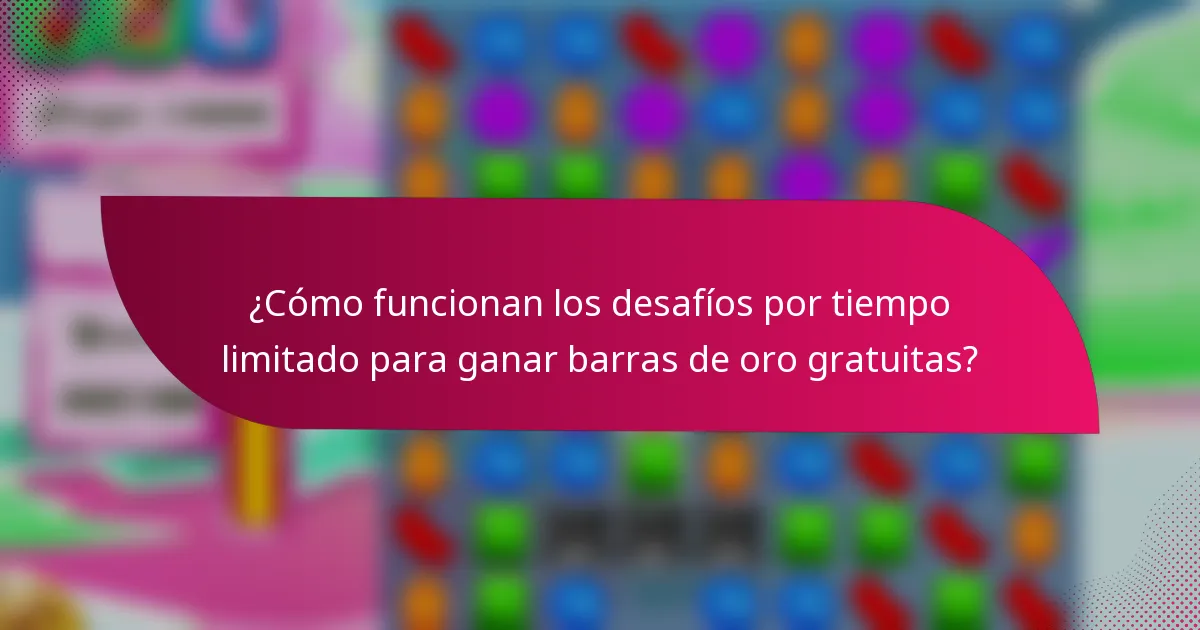 ¿Cómo funcionan los desafíos por tiempo limitado para ganar barras de oro gratuitas?