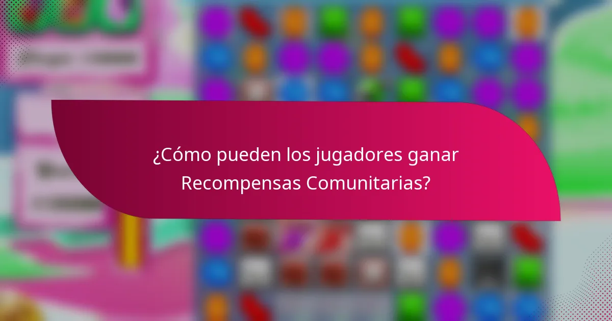 ¿Cómo pueden los jugadores ganar Recompensas Comunitarias?