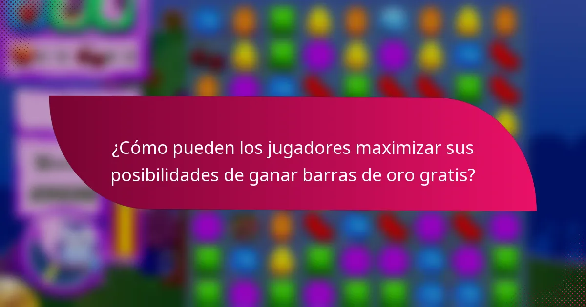 ¿Cómo pueden los jugadores maximizar sus posibilidades de ganar barras de oro gratis?