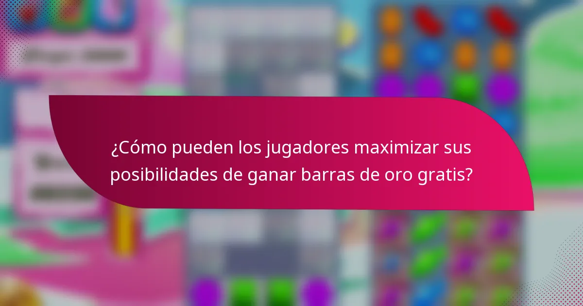 ¿Cómo pueden los jugadores maximizar sus posibilidades de ganar barras de oro gratis?