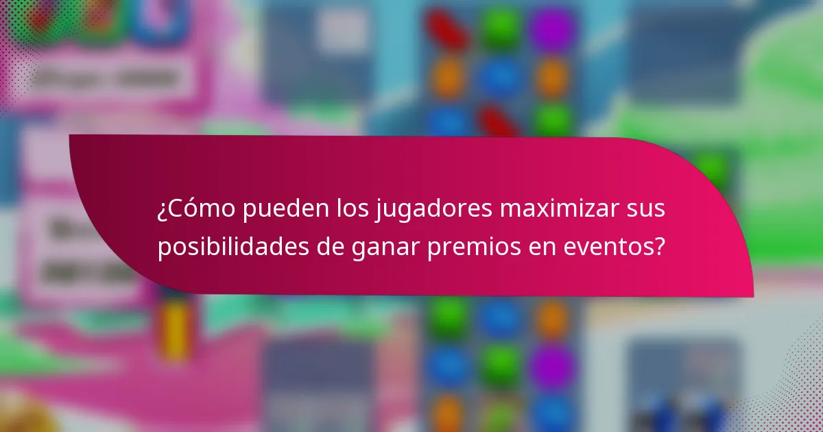 ¿Cómo pueden los jugadores maximizar sus posibilidades de ganar premios en eventos?
