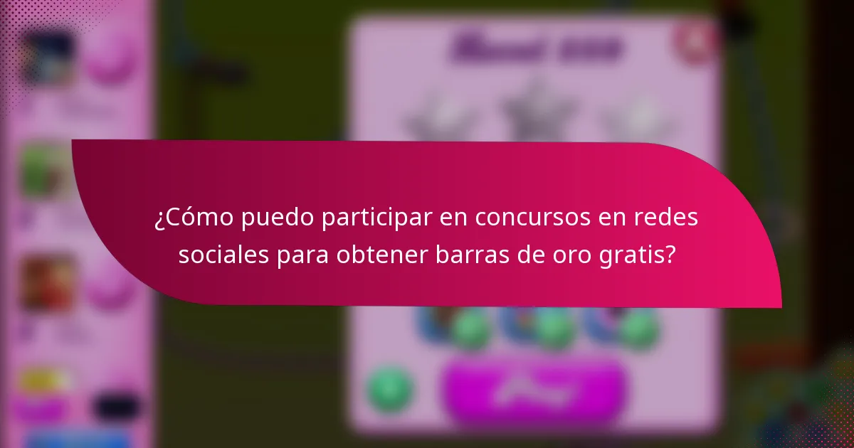 ¿Cómo puedo participar en concursos en redes sociales para obtener barras de oro gratis?