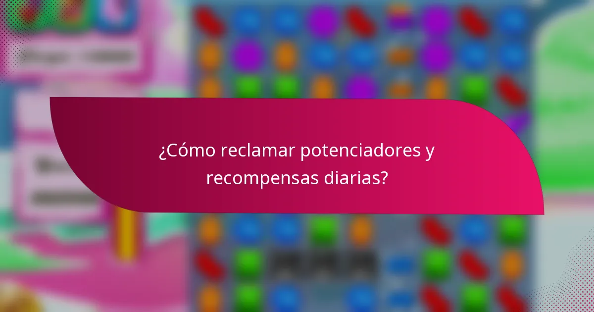 ¿Cómo reclamar potenciadores y recompensas diarias?