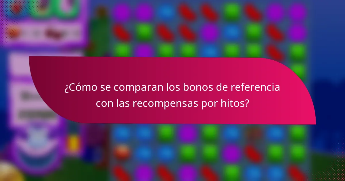 ¿Cómo se comparan los bonos de referencia con las recompensas por hitos?