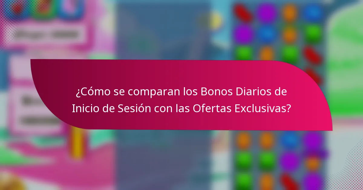 ¿Cómo se comparan los Bonos Diarios de Inicio de Sesión con las Ofertas Exclusivas?
