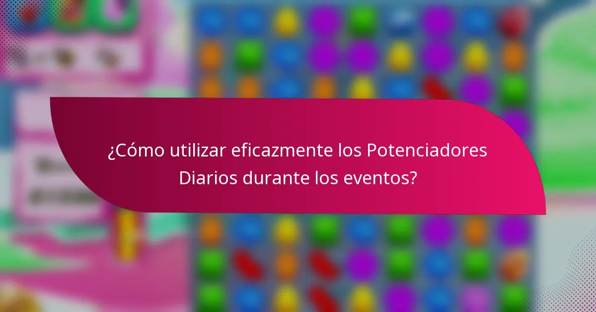 ¿Cómo utilizar eficazmente los Potenciadores Diarios durante los eventos?