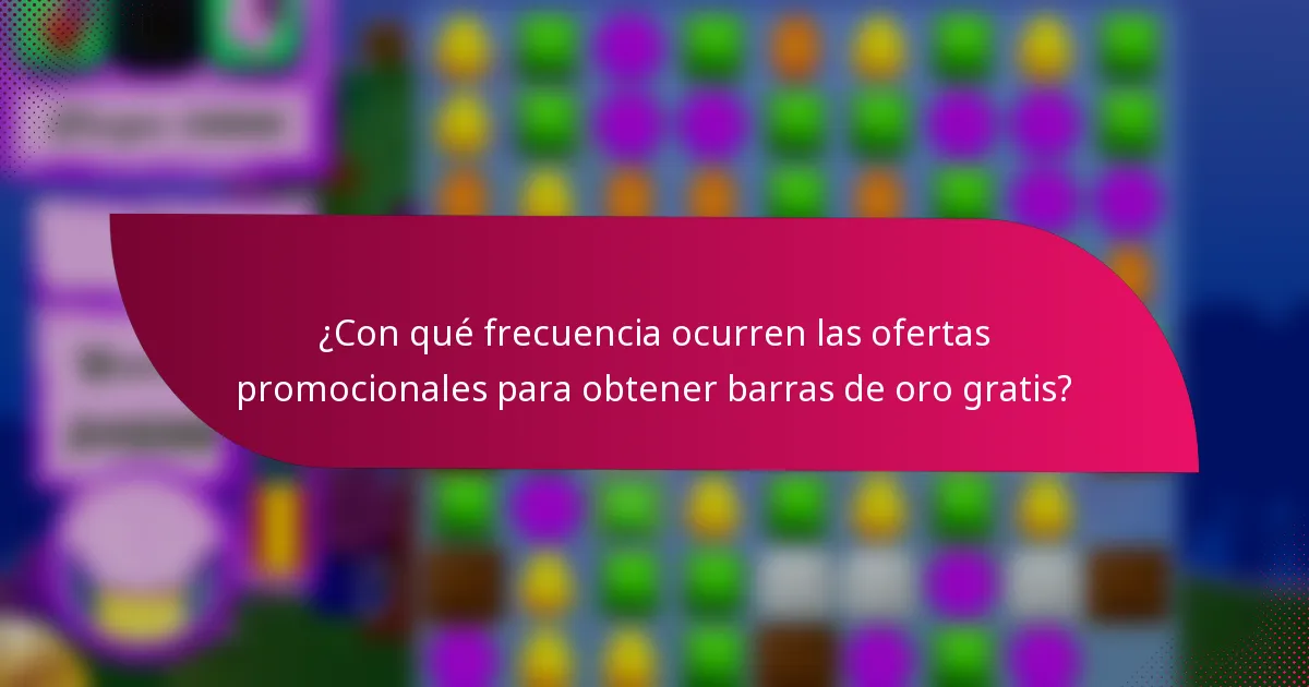 ¿Con qué frecuencia ocurren las ofertas promocionales para obtener barras de oro gratis?