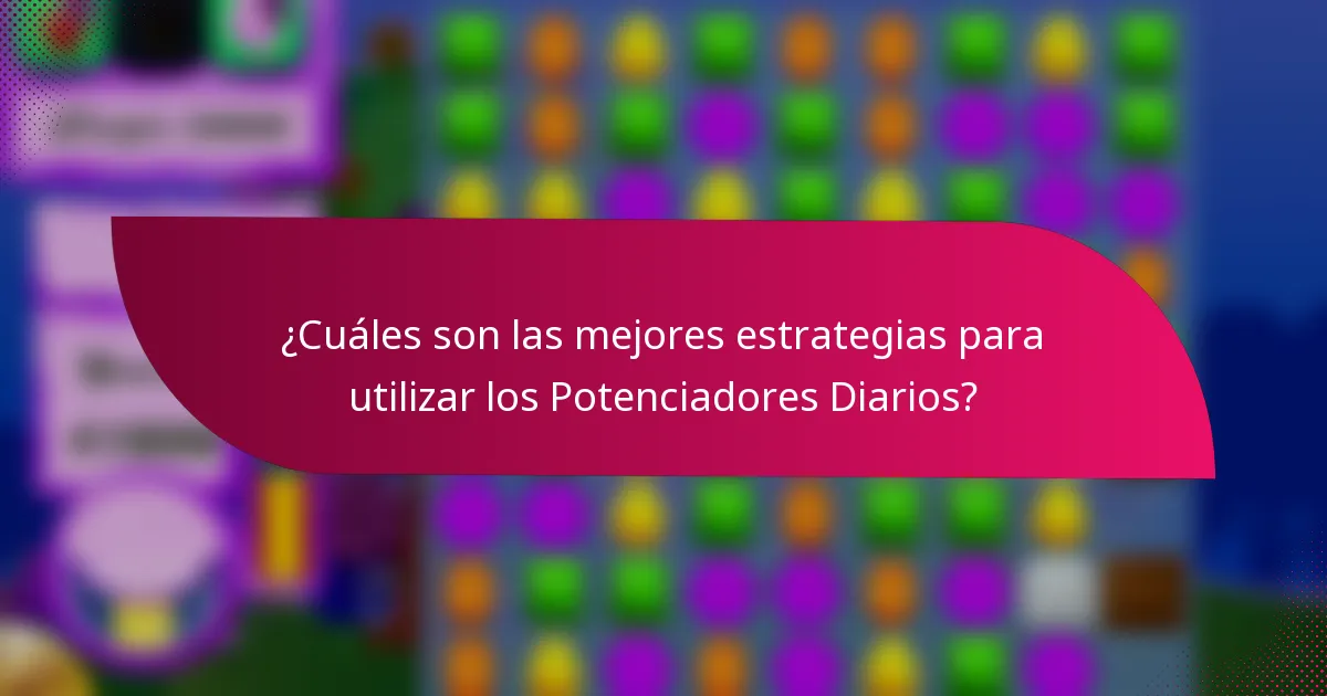 ¿Cuáles son las mejores estrategias para utilizar los Potenciadores Diarios?