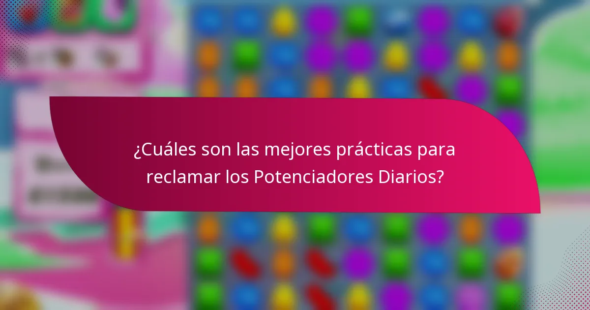¿Cuáles son las mejores prácticas para reclamar los Potenciadores Diarios?