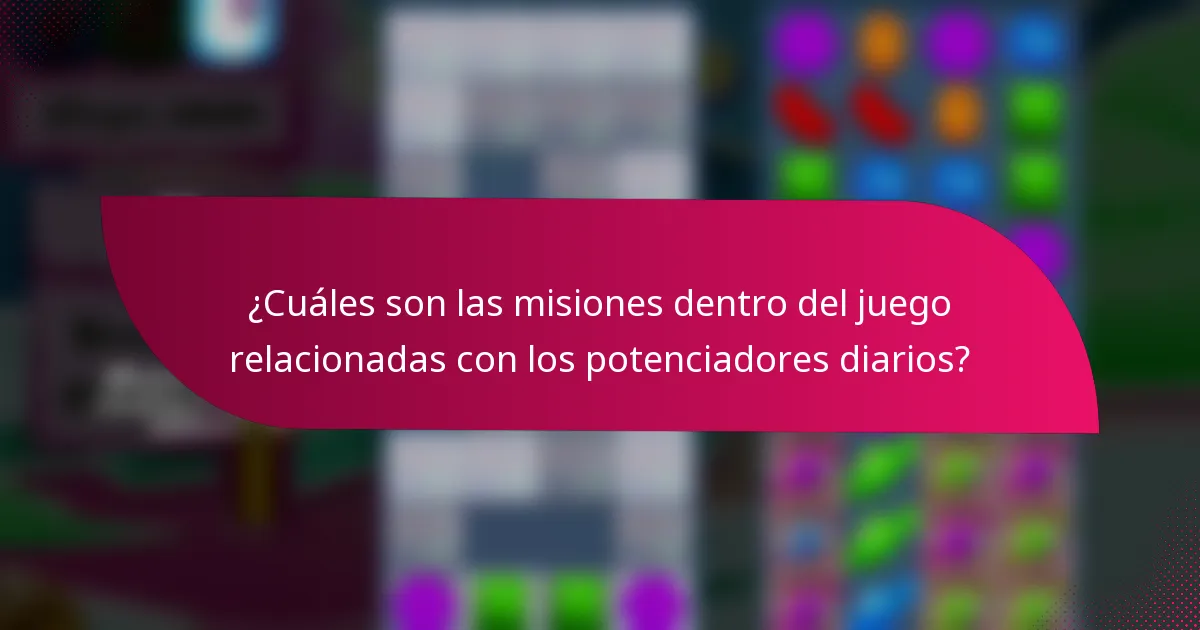 ¿Cuáles son las misiones dentro del juego relacionadas con los potenciadores diarios?