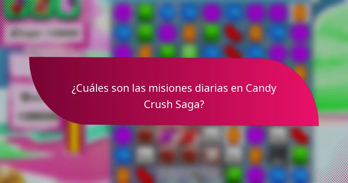 ¿Cuáles son las misiones diarias en Candy Crush Saga?