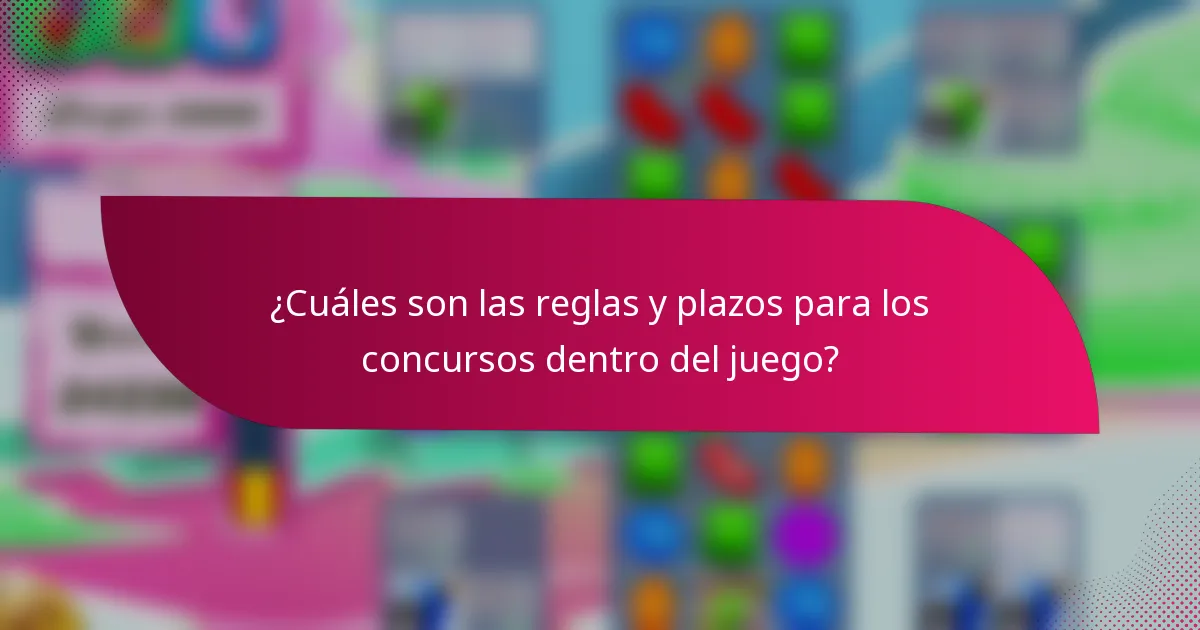 ¿Cuáles son las reglas y plazos para los concursos dentro del juego?