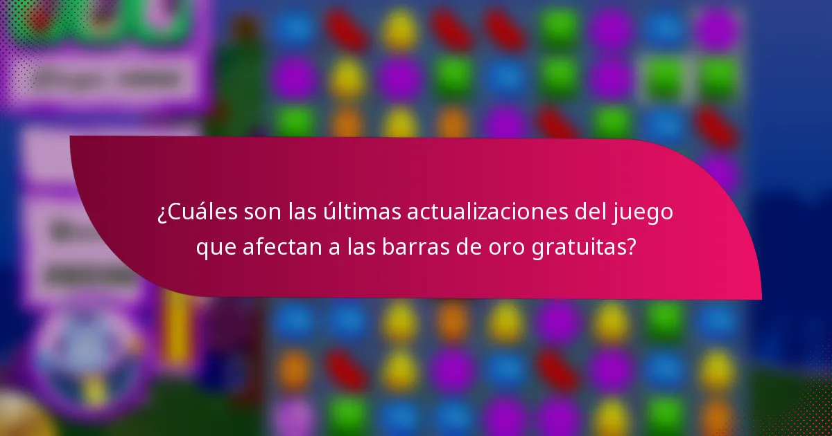 ¿Cuáles son las últimas actualizaciones del juego que afectan a las barras de oro gratuitas?