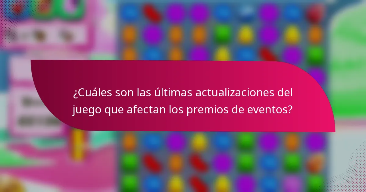 ¿Cuáles son las últimas actualizaciones del juego que afectan los premios de eventos?