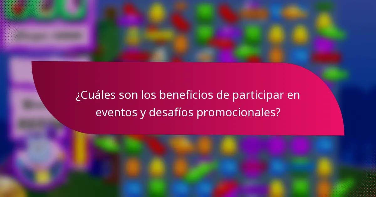 ¿Cuáles son los beneficios de participar en eventos y desafíos promocionales?