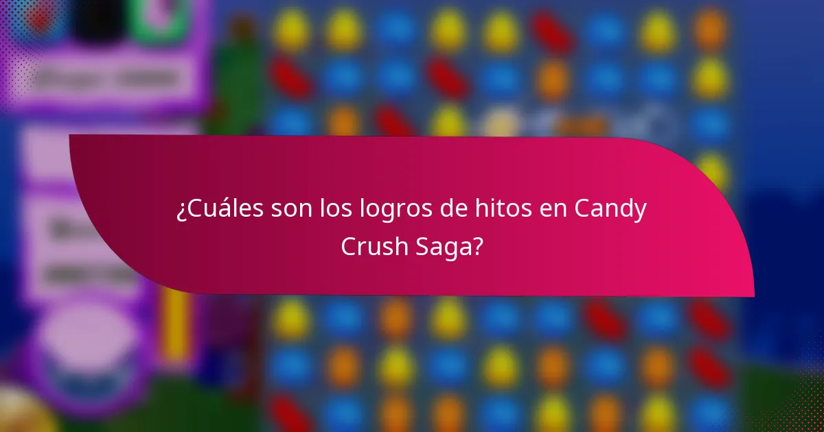 ¿Cuáles son los logros de hitos en Candy Crush Saga?
