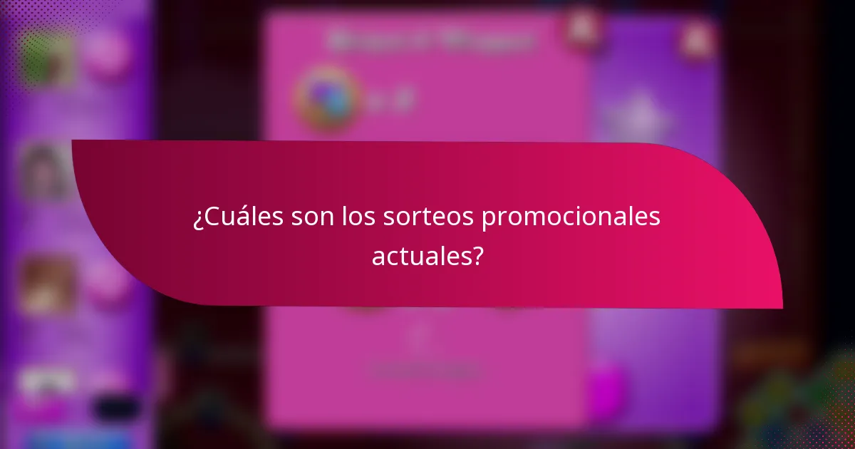 ¿Cuáles son los sorteos promocionales actuales?