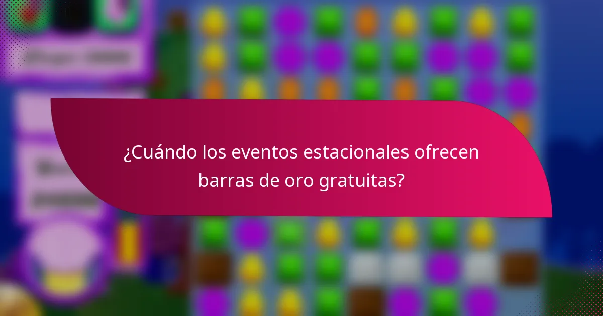 ¿Cuándo los eventos estacionales ofrecen barras de oro gratuitas?