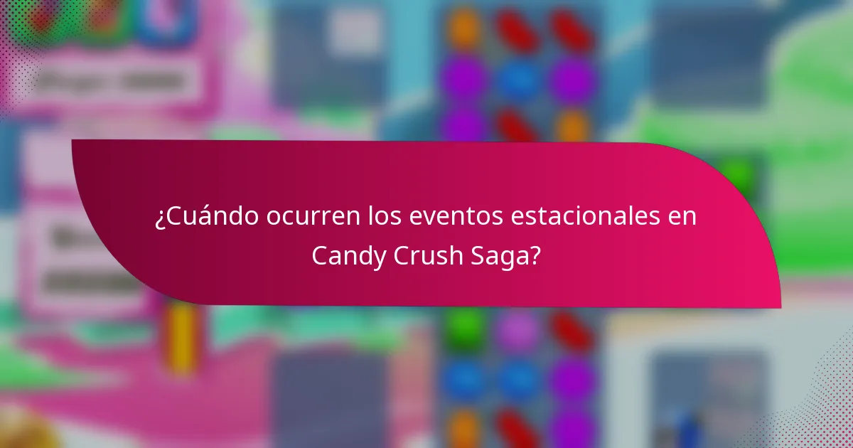 ¿Cuándo ocurren los eventos estacionales en Candy Crush Saga?