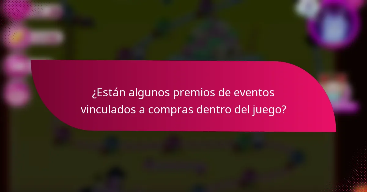 ¿Están algunos premios de eventos vinculados a compras dentro del juego?