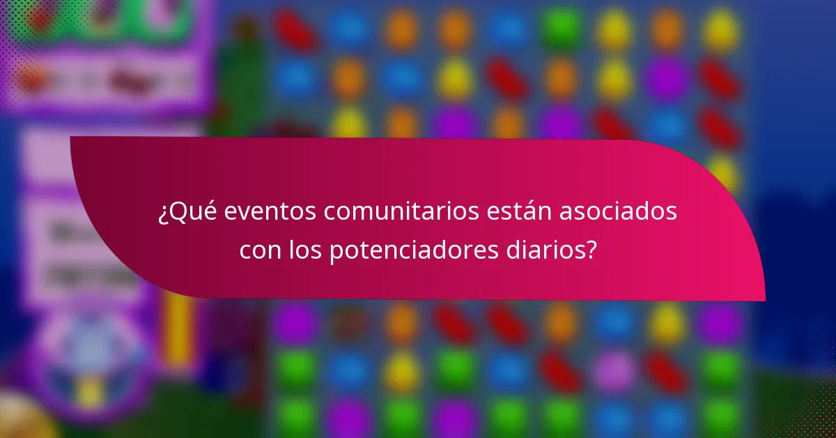 ¿Qué eventos comunitarios están asociados con los potenciadores diarios?