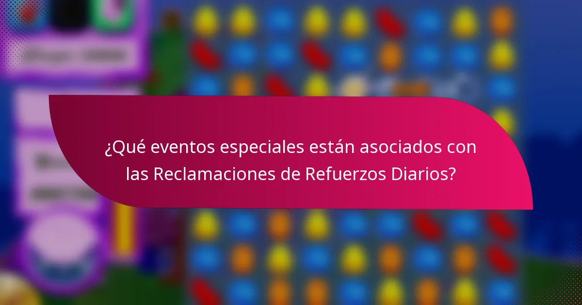 ¿Qué eventos especiales están asociados con las Reclamaciones de Refuerzos Diarios?