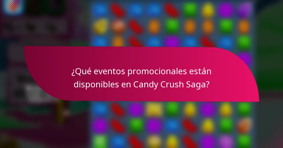 ¿Qué eventos promocionales están disponibles en Candy Crush Saga?