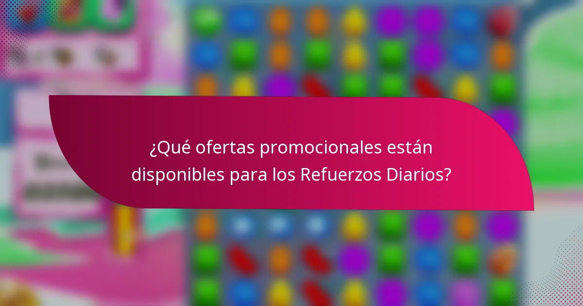 ¿Qué ofertas promocionales están disponibles para los Refuerzos Diarios?
