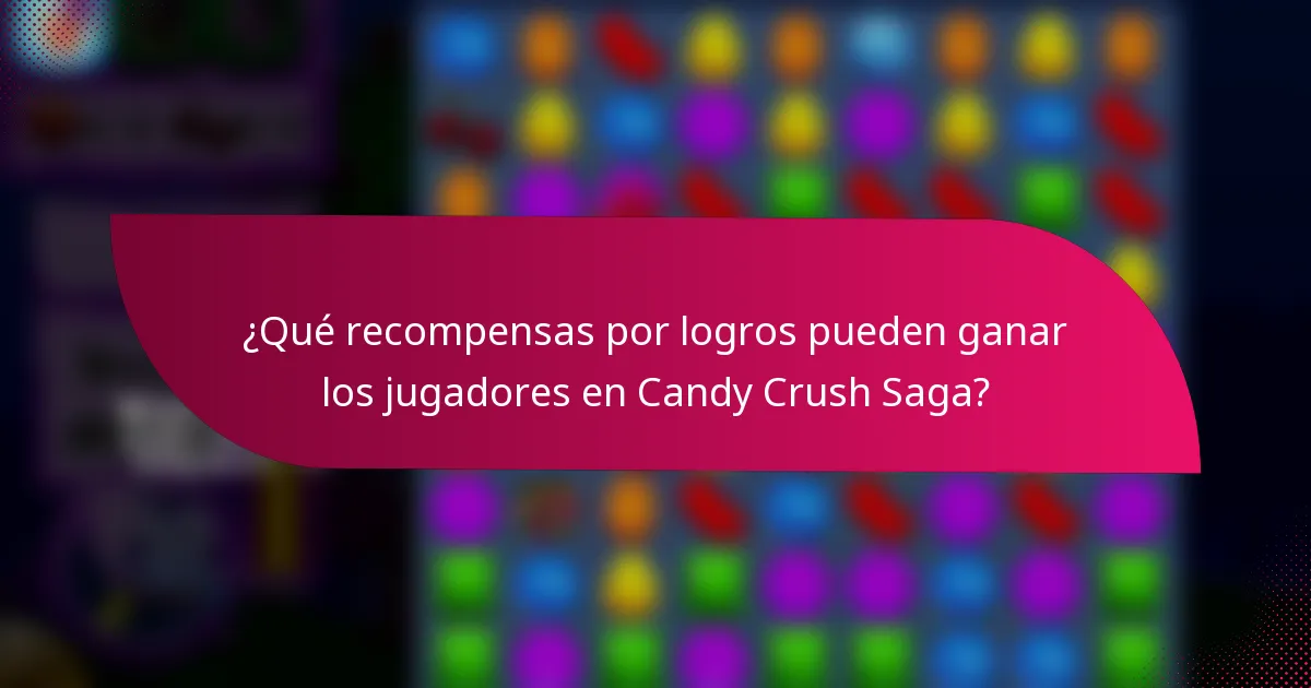 ¿Qué recompensas por logros pueden ganar los jugadores en Candy Crush Saga?